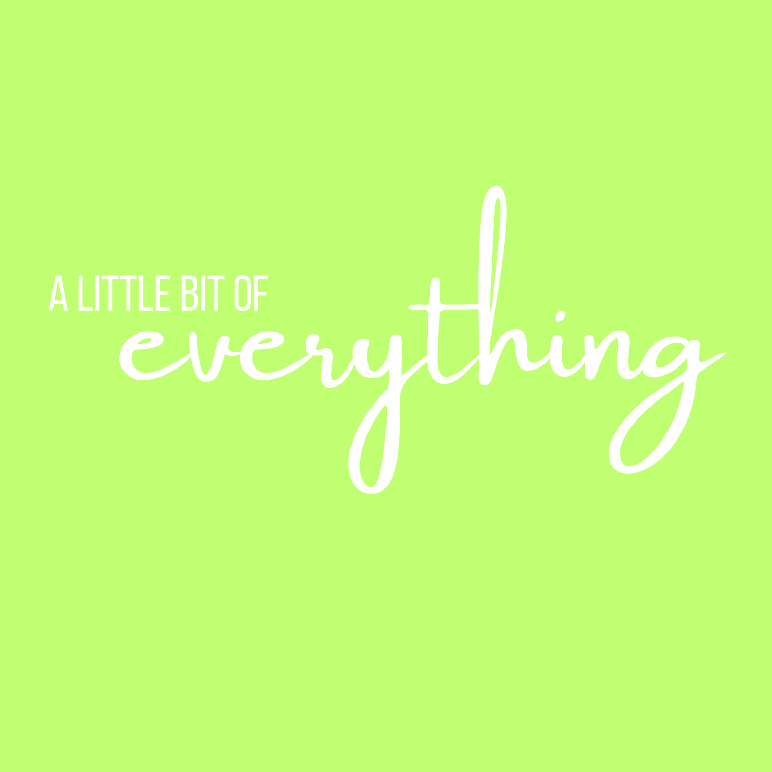 A LITTLE BIT OF everything